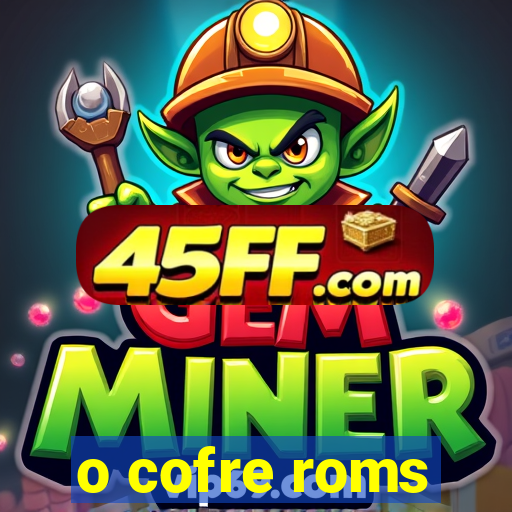 o cofre roms